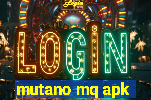 mutano mq apk